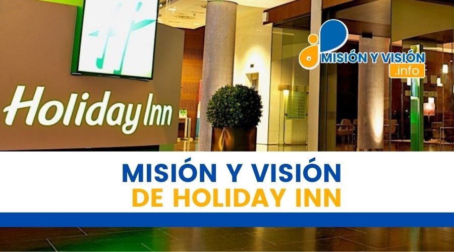 ¿Cuál es la Misión y Visión de Holiday Inn